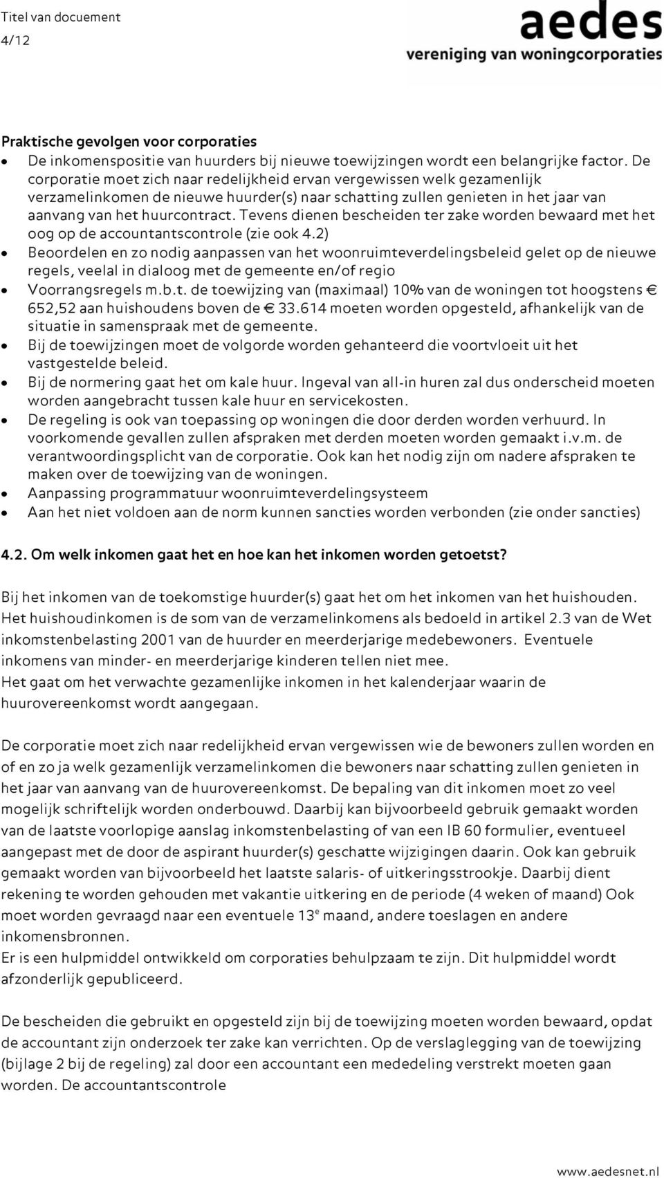 Tevens dienen bescheiden ter zake worden bewaard met het oog op de accountantscontrole (zie ook 4.