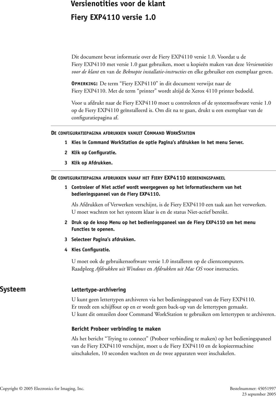 OPMERKING: De term Fiery EXP4110 in dit document verwijst naar de Fiery EXP4110. Met de term printer wordt altijd de Xerox 4110 printer bedoeld.