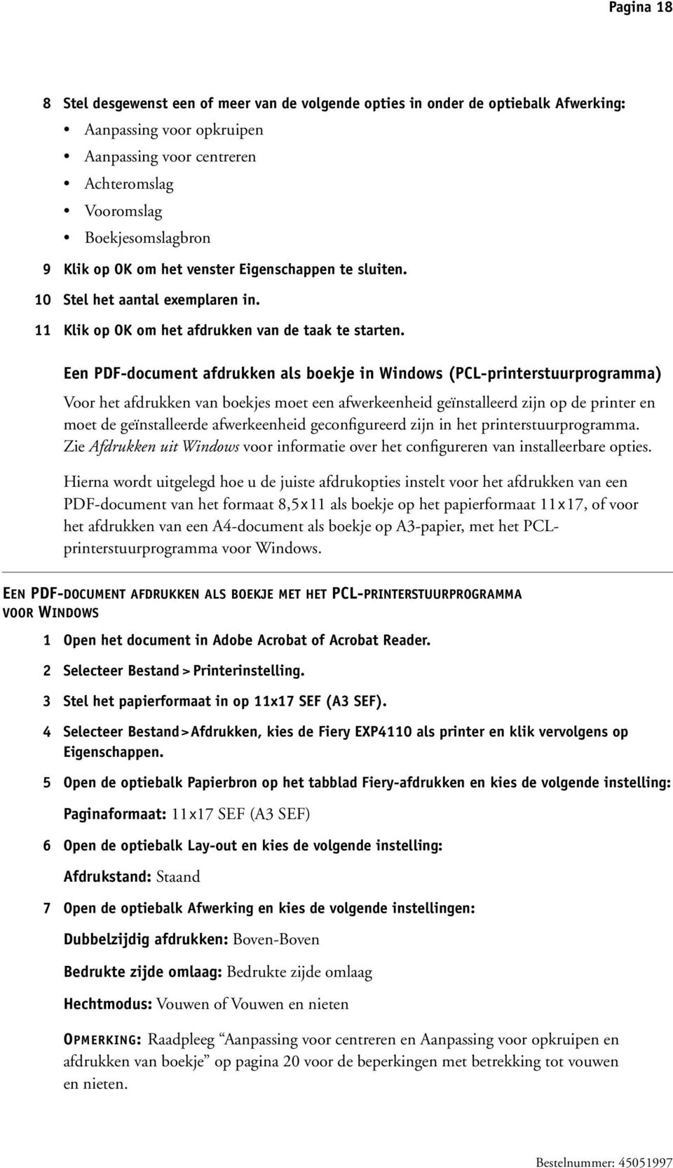 Een PDF-document afdrukken als boekje in Windows (PCL-printerstuurprogramma) Voor het afdrukken van boekjes moet een afwerkeenheid geïnstalleerd zijn op de printer en moet de geïnstalleerde