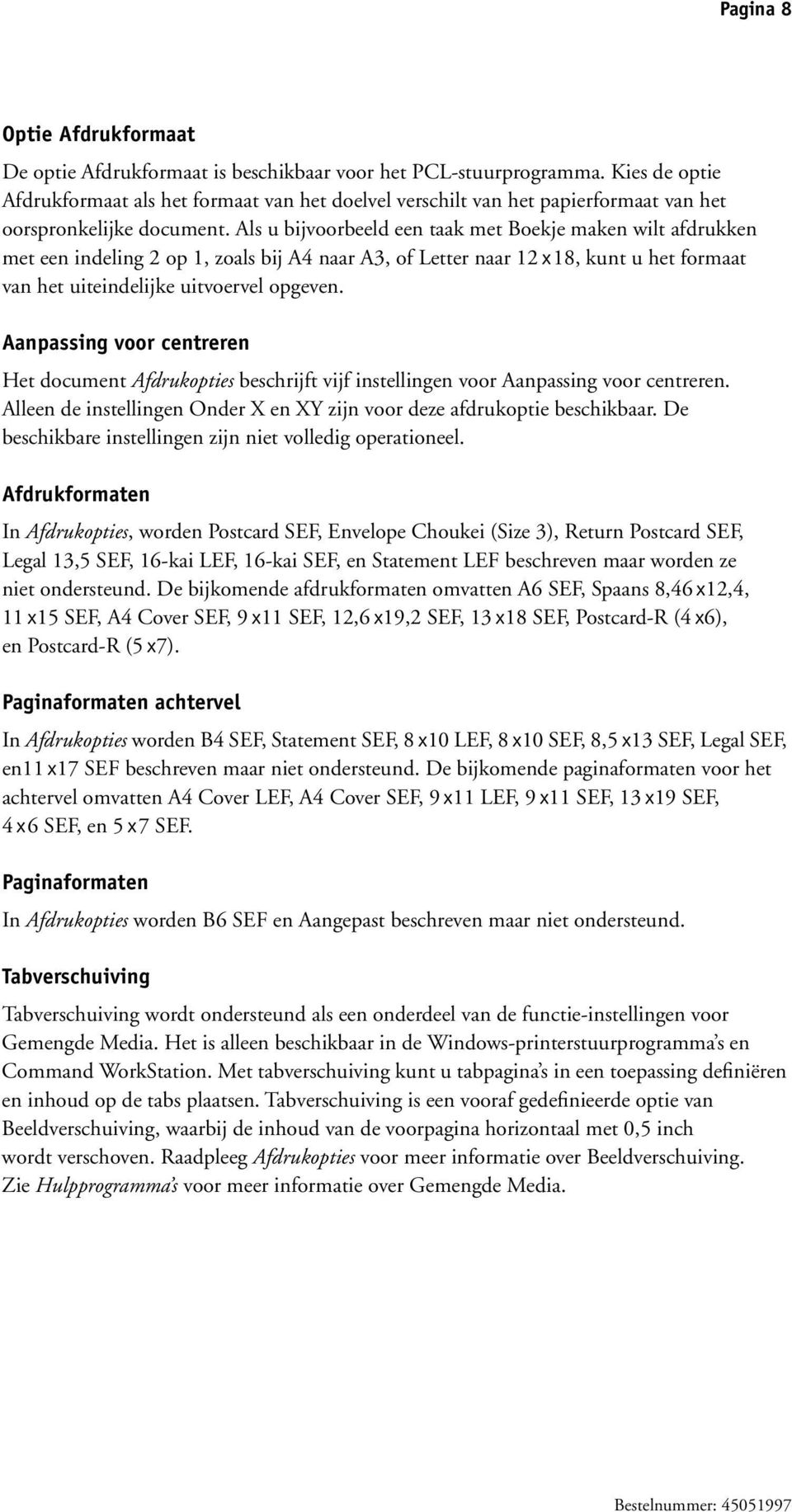 Als u bijvoorbeeld een taak met Boekje maken wilt afdrukken met een indeling 2 op 1, zoals bij A4 naar A3, of Letter naar 12 x18, kunt u het formaat van het uiteindelijke uitvoervel opgeven.