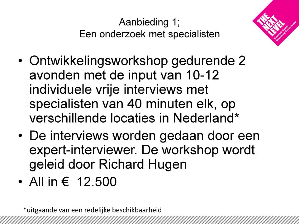 verschillende locaties in Nederland* De interviews worden gedaan door een expert-interviewer.