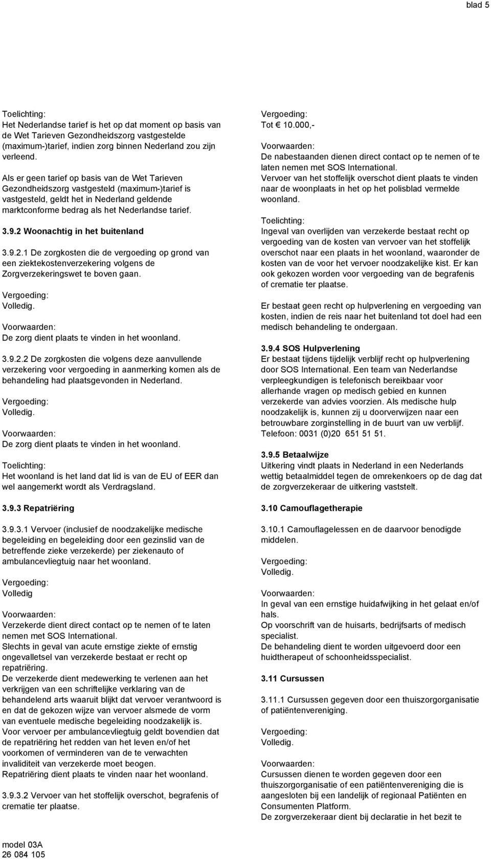 2 Woonachtig in het buitenland 3.9.2.1 De zorgkosten die de vergoeding op grond van een ziektekostenverzekering volgens de Zorgverzekeringswet te boven gaan.