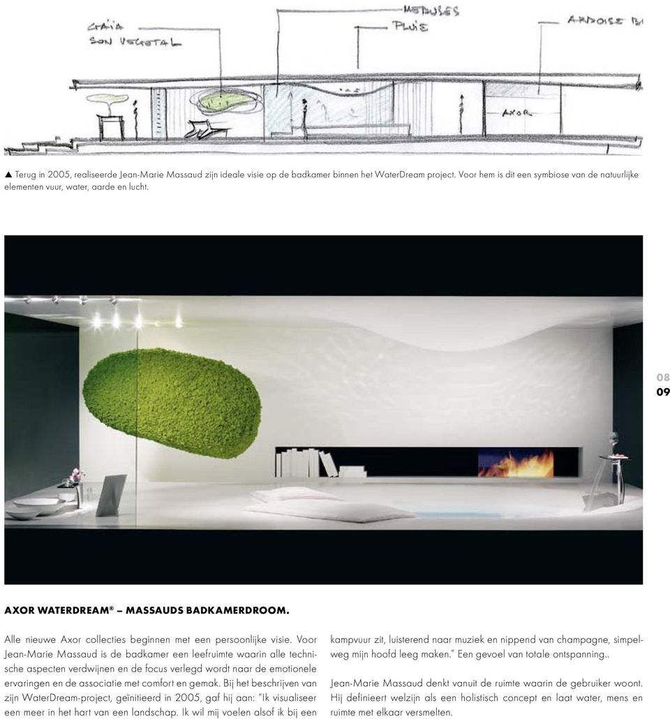 Voor Jean-Marie Massaud is de badkamer een leefruimte waarin alle technische aspecten verdwijnen en de focus verlegd wordt naar de emotionele ervaringen en de associatie met comfort en gemak.