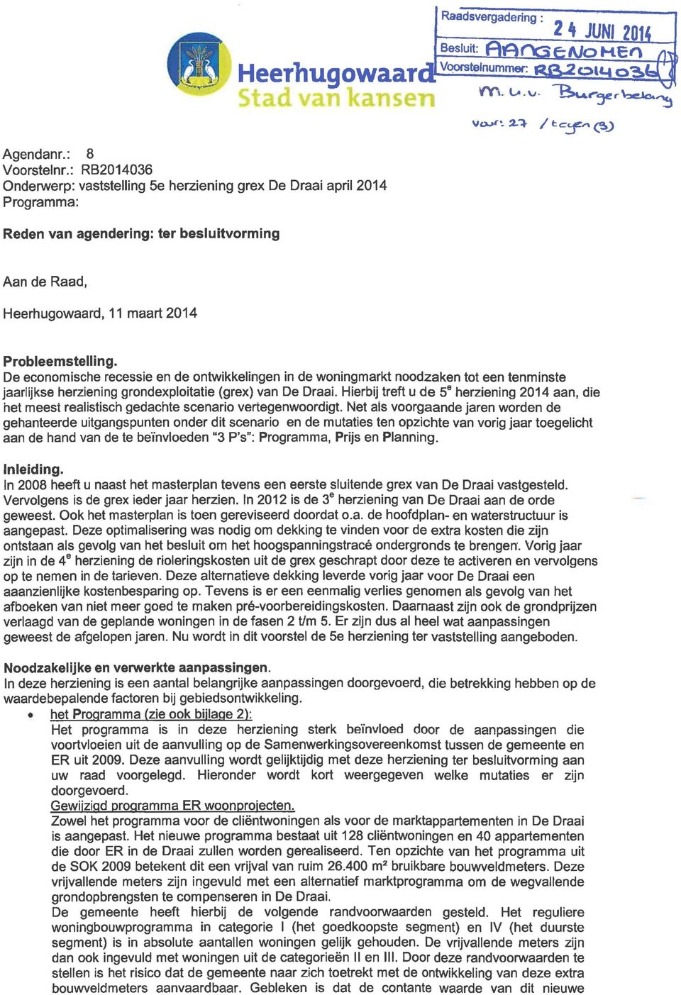 D conomisch rcssi n d ontwikklingn in d woningmarkt noodzakn tot n tnminst jaarlijks hrzining grondxploitati (grx) van D Draai.