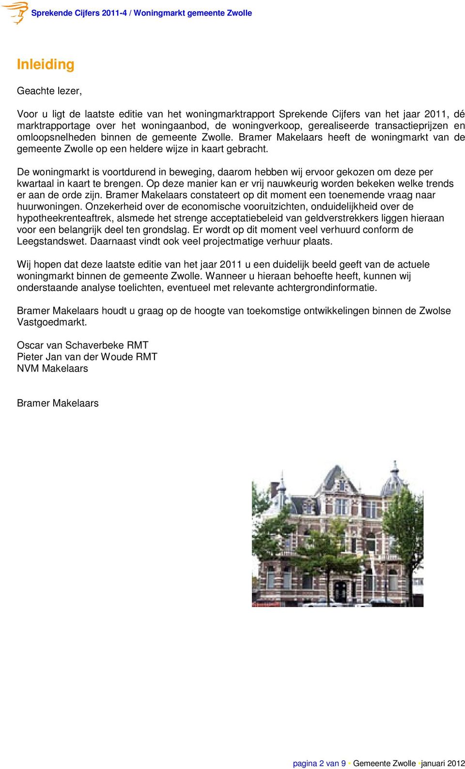 De woningmarkt is voortdurend in beweging, daarom hebben wij ervoor gekozen om deze per kwartaal in kaart te brengen.