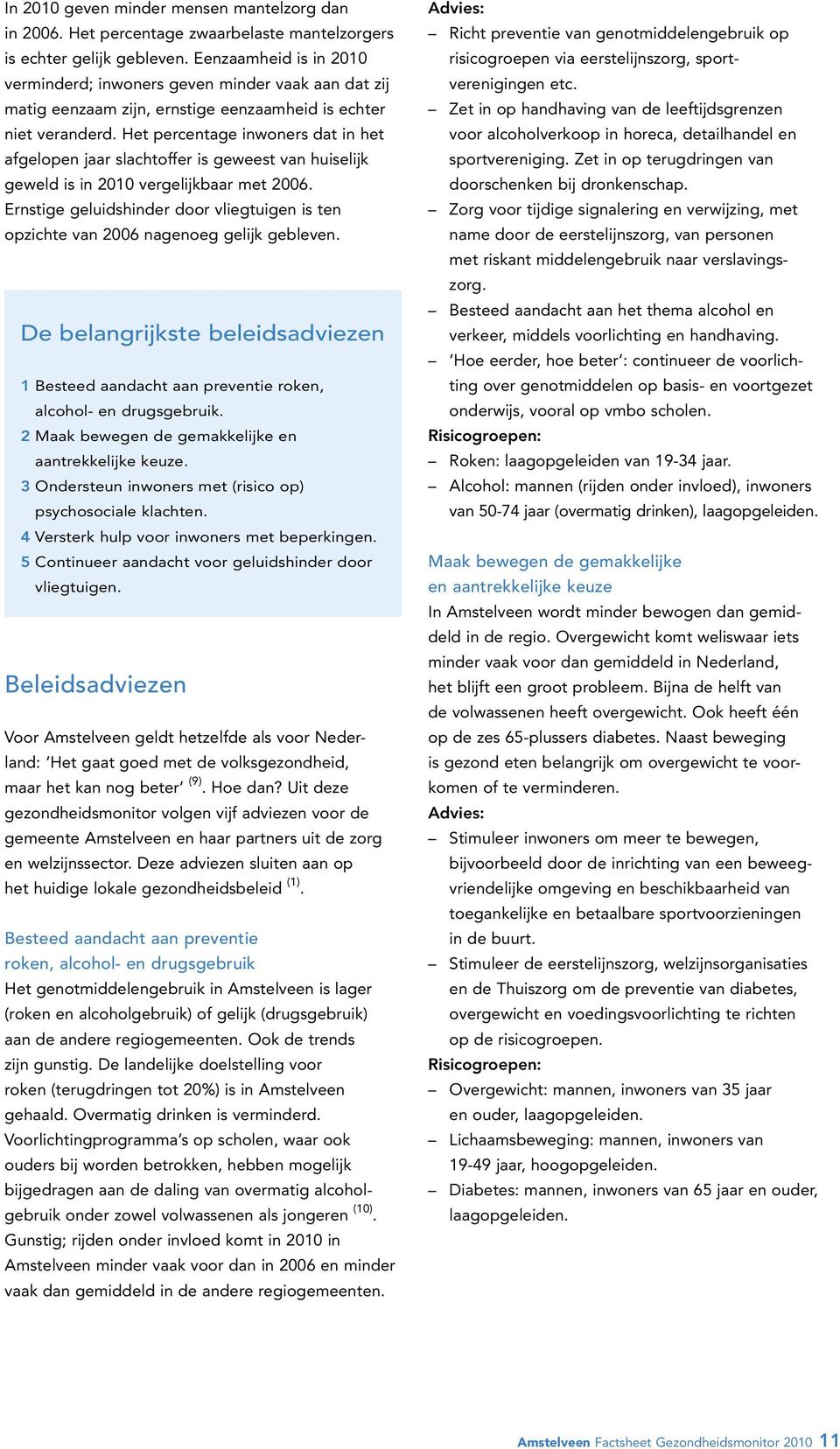 Het percentage inwoners dat in het afgelopen jaar slachtoffer is geweest van huiselijk geweld is in 2010 vergelijkbaar met 2006.