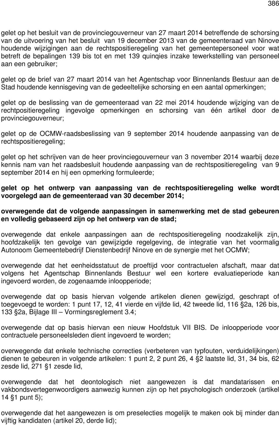 brief van 27 maart 2014 van het Agentschap voor Binnenlands Bestuur aan de Stad houdende kennisgeving van de gedeeltelijke schorsing en een aantal opmerkingen; gelet op de beslissing van de