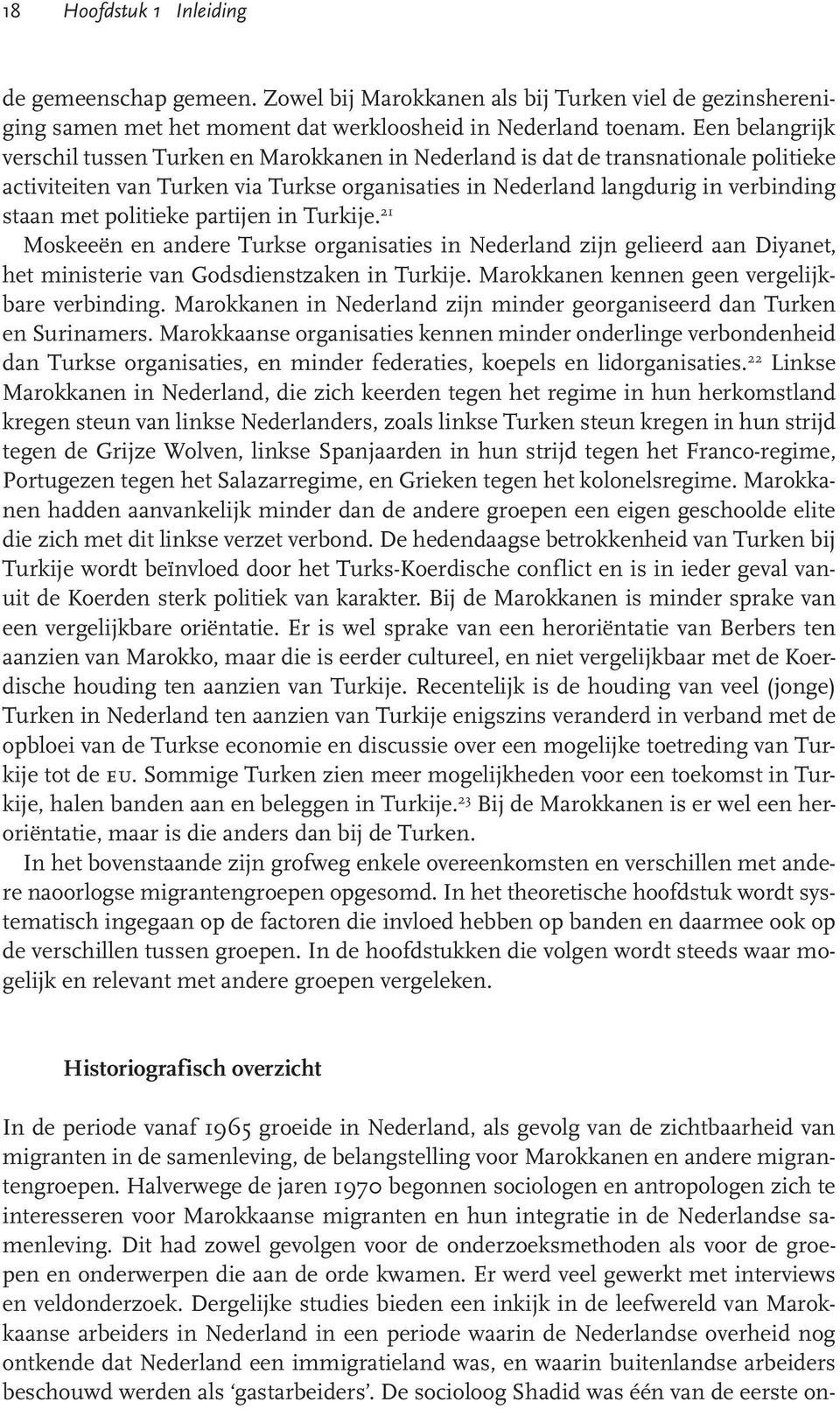 politieke partijen in Turkije. 21 Moskeeën en andere Turkse organisaties in Nederland zijn gelieerd aan Diyanet, het ministerie van Godsdienstzaken in Turkije.