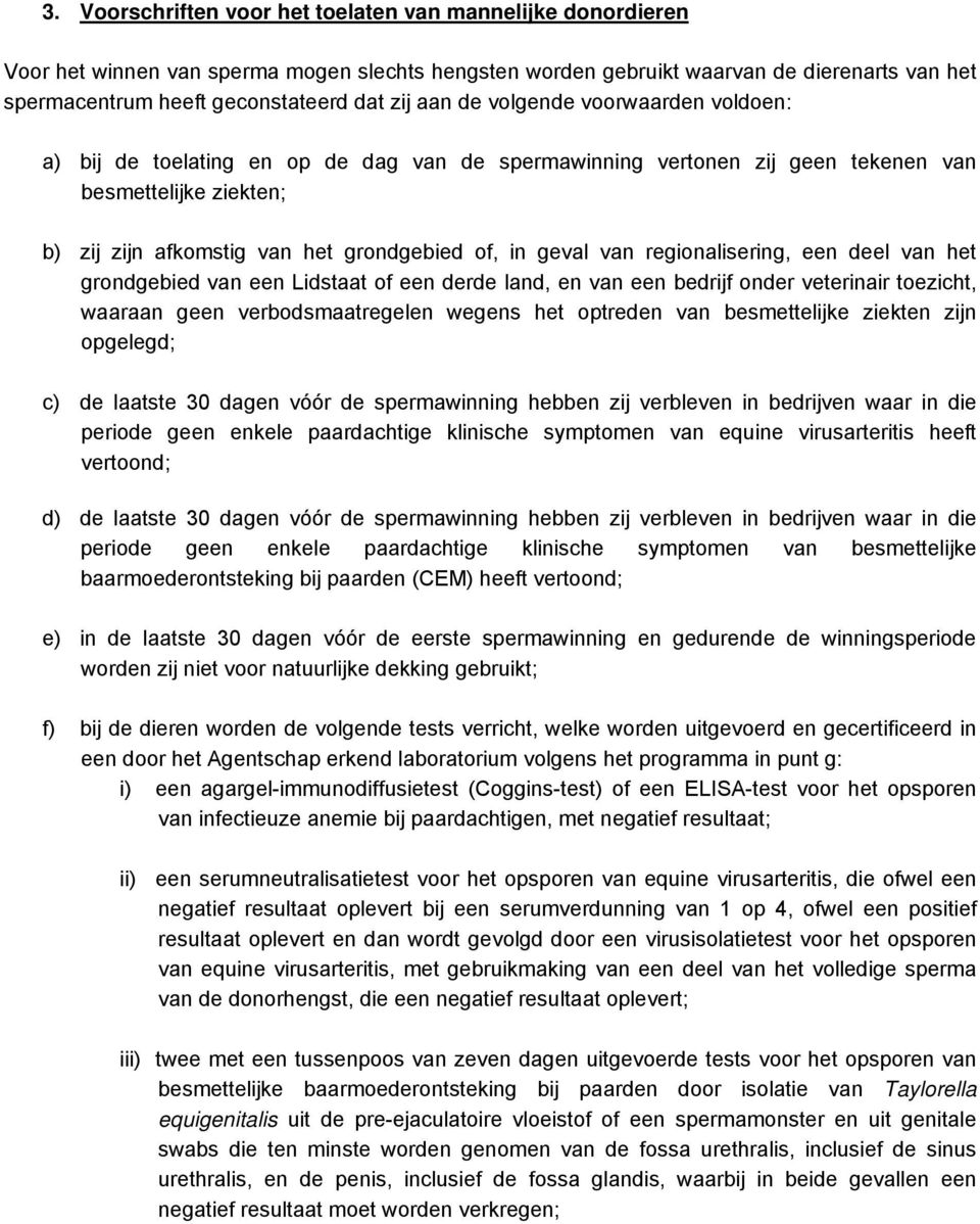 regionalisering, een deel van het grondgebied van een Lidstaat of een derde land, en van een bedrĳf onder veterinair toezicht, waaraan geen verbodsmaatregelen wegens het optreden van besmettelijke