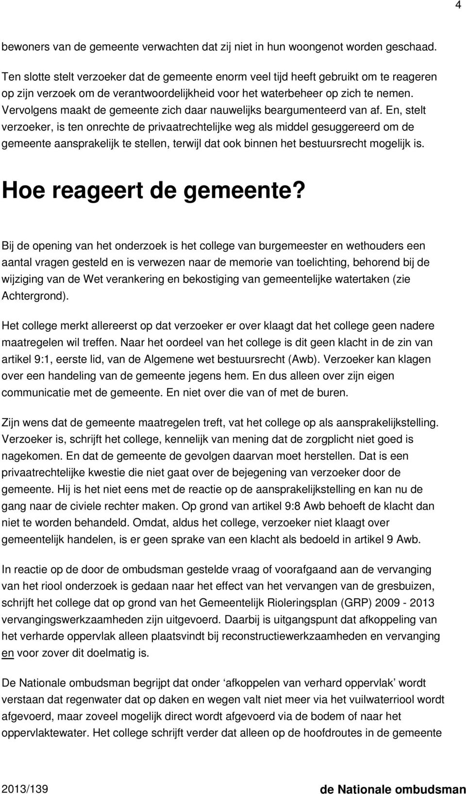 Vervolgens maakt de gemeente zich daar nauwelijks beargumenteerd van af.