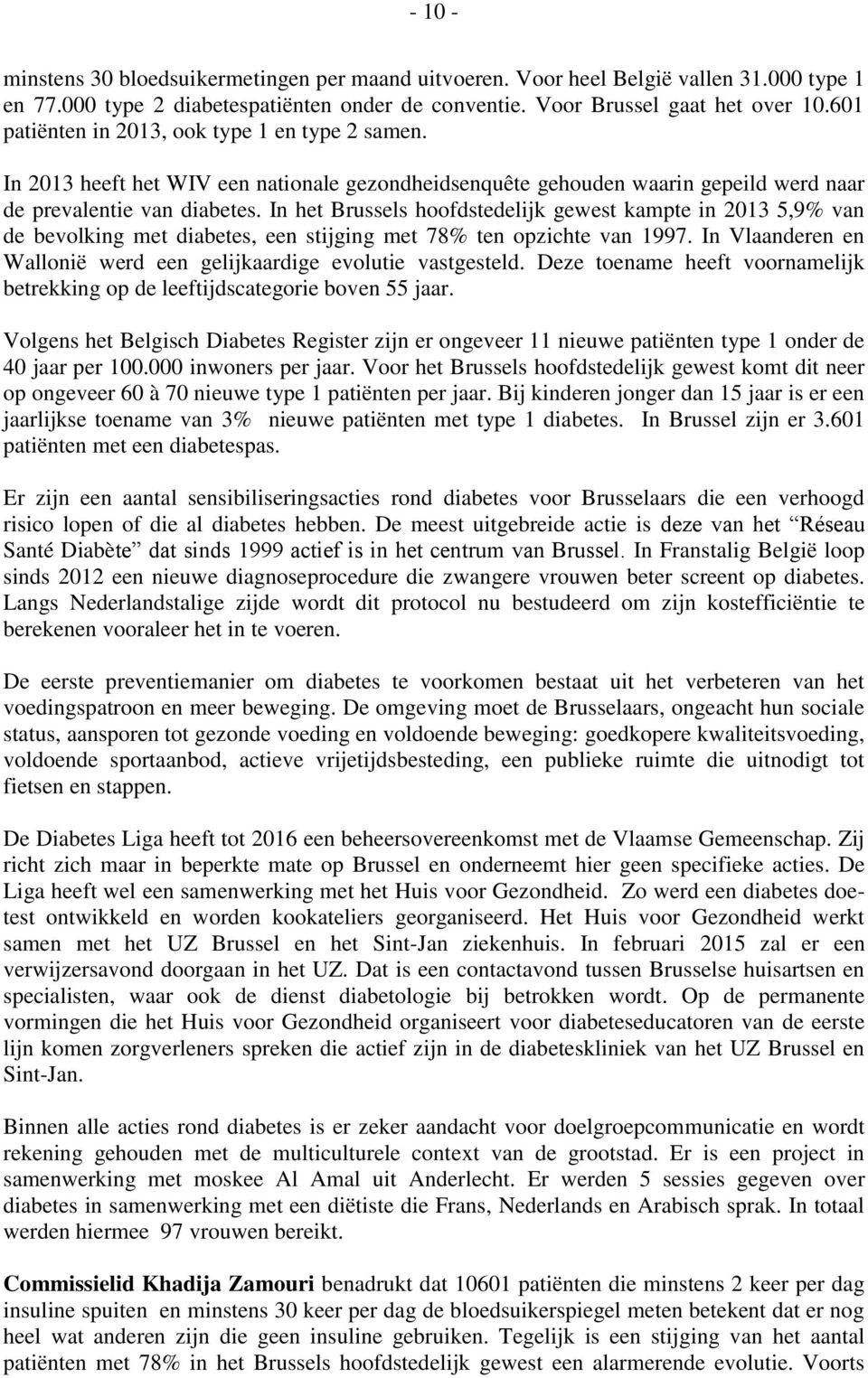 In het Brussels hoofdstedelijk gewest kampte in 2013 5,9% van de bevolking met diabetes, een stijging met 78% ten opzichte van 1997.