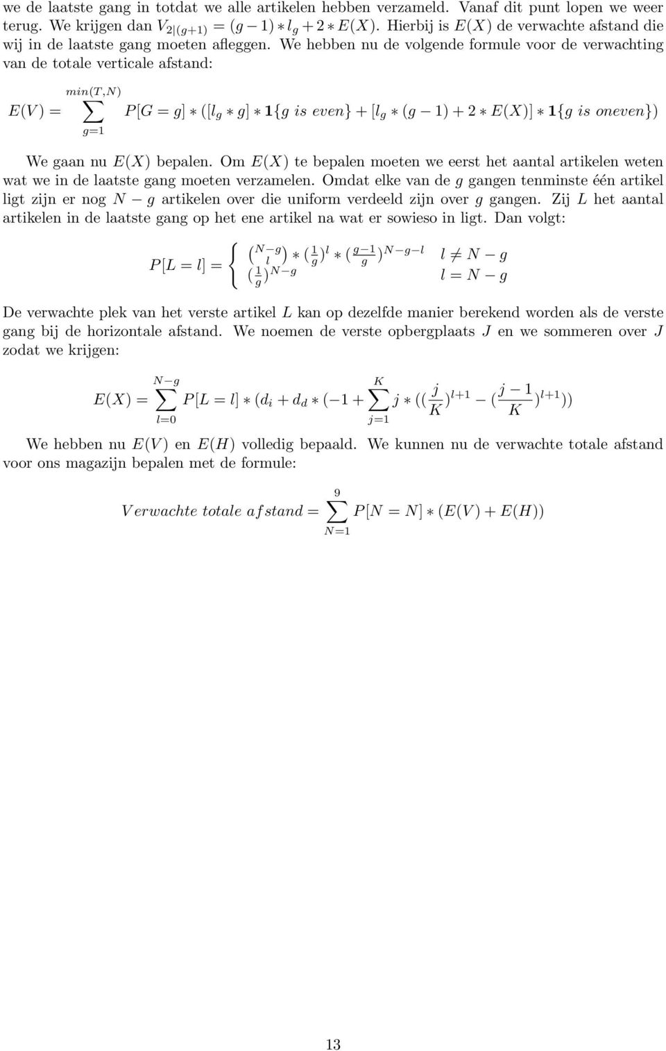 We hebben nu de volgende formule voor de verwachting van de totale verticale afstand: E(V ) = min(t,n) g=1 P [G = g] ([l g g] 1{g is even} + [l g (g 1) + 2 E(X)] 1{g is oneven}) We gaan nu E(X)