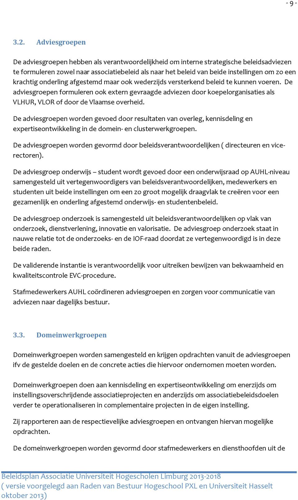 krachtig onderling afgestemd maar ook wederzijds versterkend beleid te kunnen voeren.