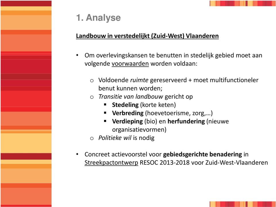 gericht op Stedeling(korte keten) Verbreding(hoevetoerisme, zorg, ) Verdieping(bio) en herfundering(nieuwe organisatievormen) o