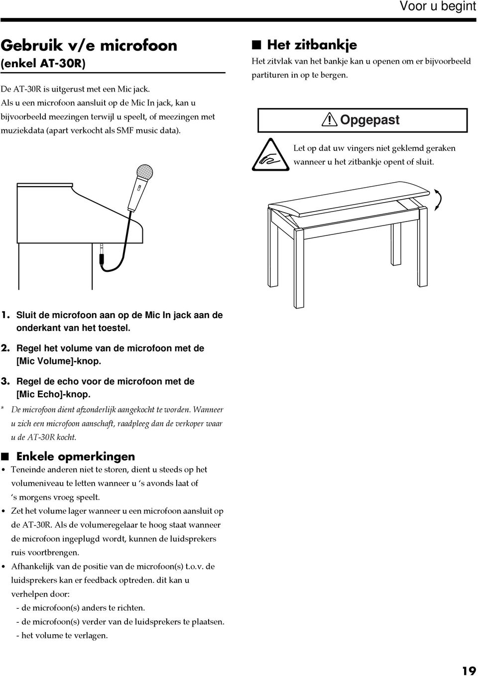 Het zitbankje Het zitvlak van het bankje kan u openen om er bijvoorbeeld partituren in op te bergen. fig.0-3 Opgepast fig.0-0 fig.