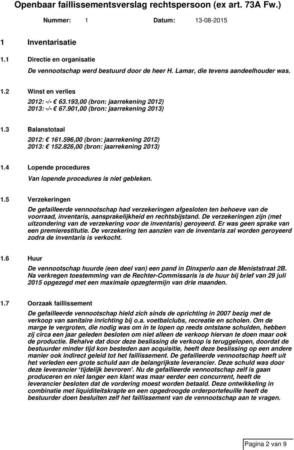 4 Lopende procedures Van lopende procedures is niet gebleken. 1.