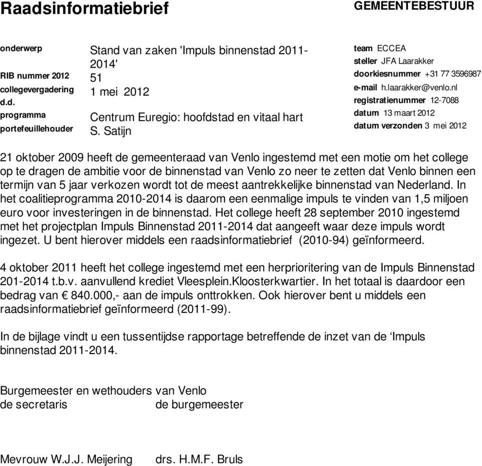 nl registratienummer 12-7088 datum 13 maart 2012 datum verzonden 3 mei 2012 21 oktober 2009 heeft de gemeenteraad van Venlo ingestemd met een motie om het college op te dragen de ambitie voor de