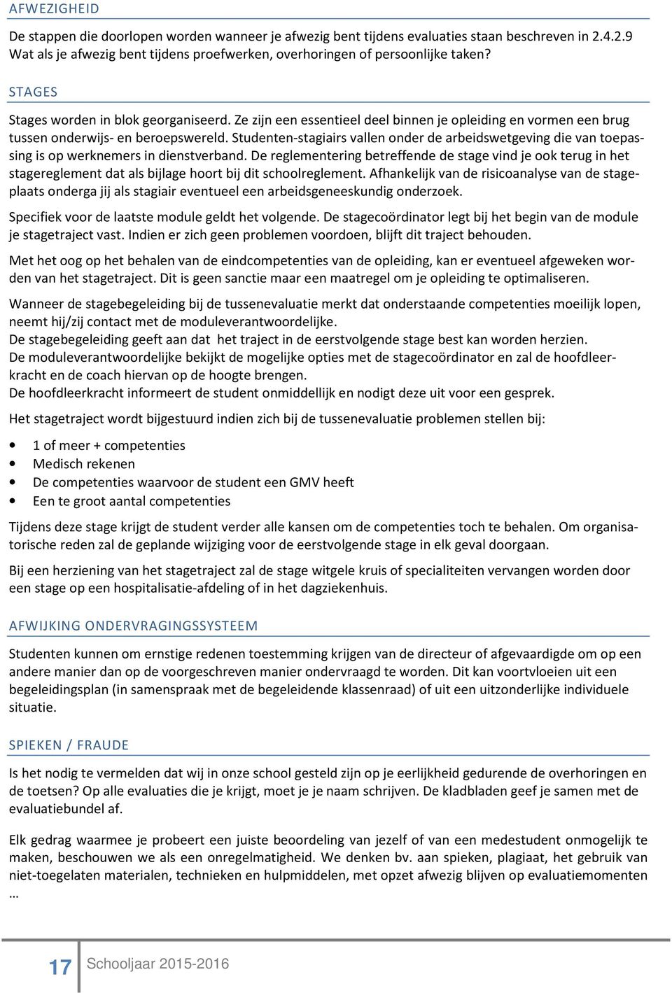 Studenten-stagiairs vallen onder de arbeidswetgeving die van toepassing is op werknemers in dienstverband.