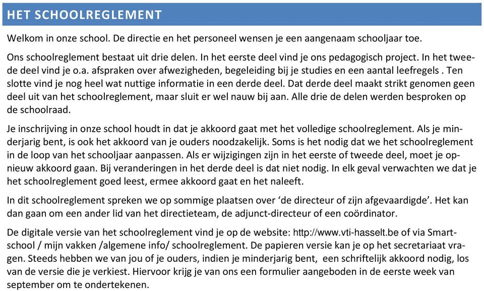 Ten slotte vind je nog heel wat nuttige informatie in een derde deel. Dat derde deel maakt strikt genomen geen deel uit van het schoolreglement, maar sluit er wel nauw bij aan.