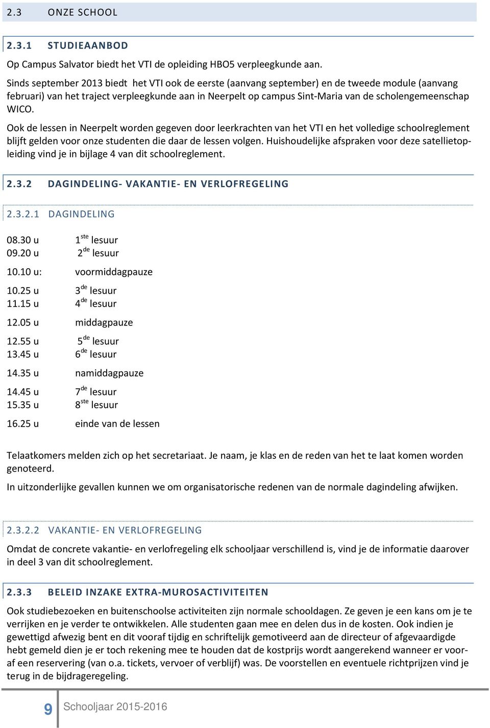 scholengemeenschap WICO. Ook de lessen in Neerpelt worden gegeven door leerkrachten van het VTI en het volledige schoolreglement blijft gelden voor onze studenten die daar de lessen volgen.