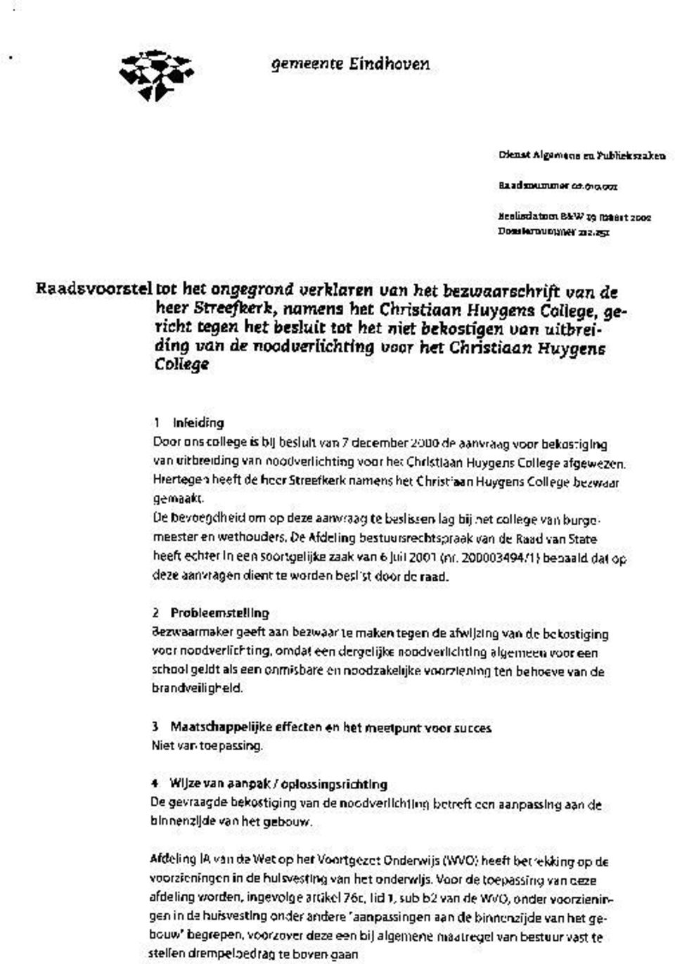 van de noodverlichting voor het Christiaan Huygens College 1 Inleiding Door ons college is bij besluit van 7 december 2000 de aanvraag voor bekostiging van uitbreiding van noodverlichting voor het