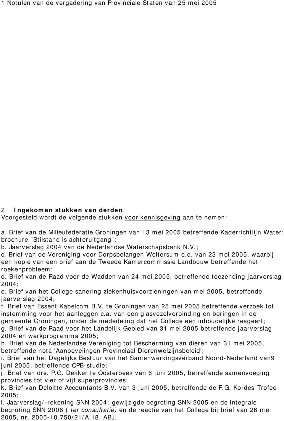 Brief van de Vereniging voor Dorpsbelangen Woltersum e.o. van 23 mei 2005, waarbij een kopie van een brief aan de Tweede Kamercommissie Landbouw betreffende het roekenprobleem; d.