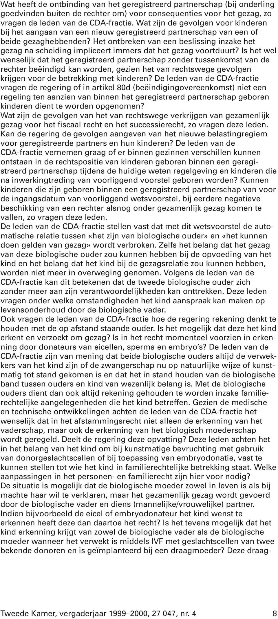 Het ontbreken van een beslissing inzake het gezag na scheiding impliceert immers dat het gezag voortduurt?