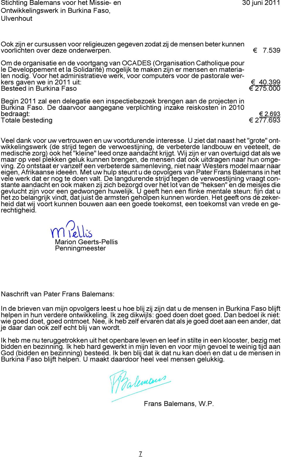 Voor het administratieve werk, voor computers voor de pastorale werkers gaven we in 2011 uit: 40.399 Besteed in Burkina Faso 275.