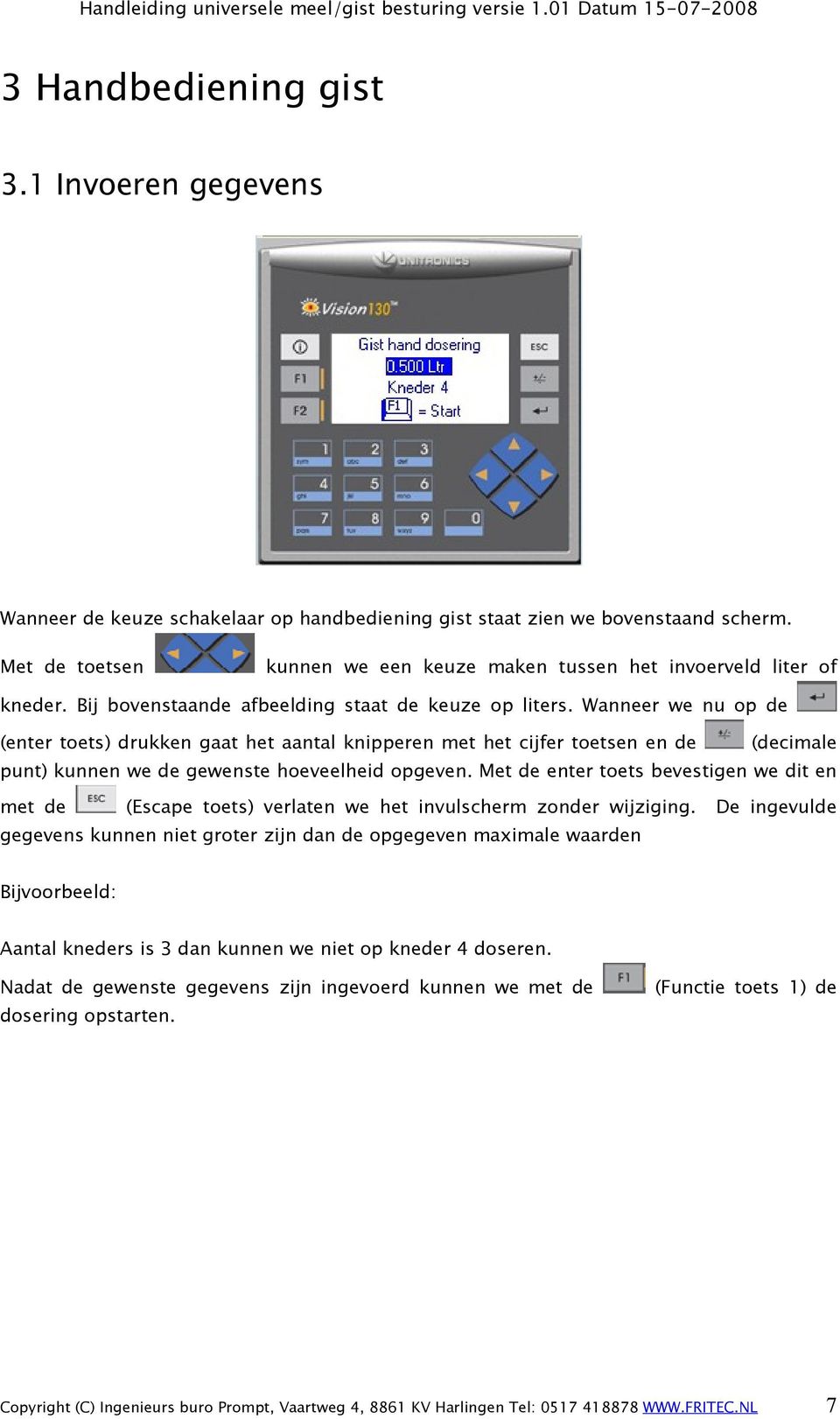 Wanneer we nu op de (enter toets) drukken gaat het aantal knipperen met het cijfer toetsen en de (decimale punt) kunnen we de gewenste hoeveelheid opgeven.