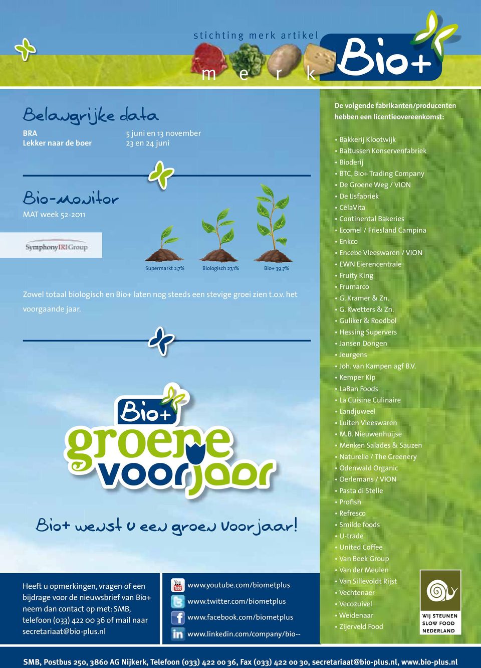 Bio+ wenst u een groen voorjaar! www.youtube.com/biometplus www.twitter.com/biometplus www.facebook.