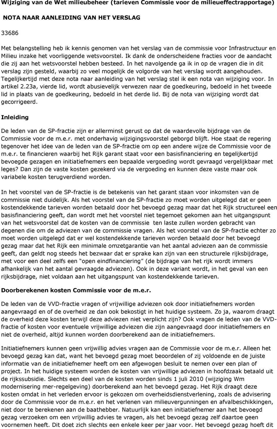 In het navolgende ga ik in op de vragen die in dit verslag zijn gesteld, waarbij zo veel mogelijk de volgorde van het verslag wordt aangehouden.