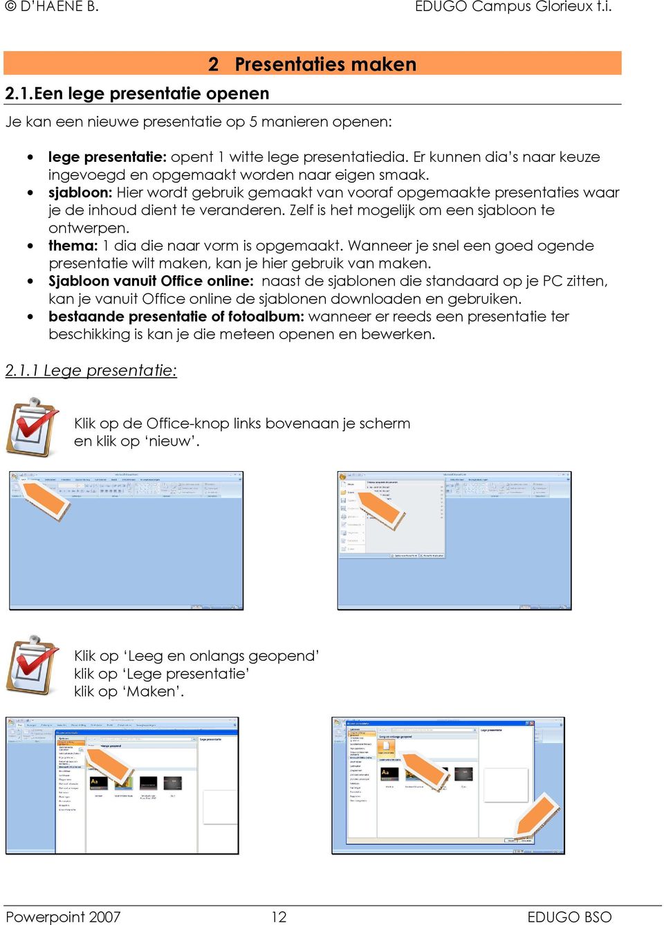 Zelf is het mogelijk om een sjabloon te ontwerpen. thema: 1 dia die naar vorm is opgemaakt. Wanneer je snel een goed ogende presentatie wilt maken, kan je hier gebruik van maken.