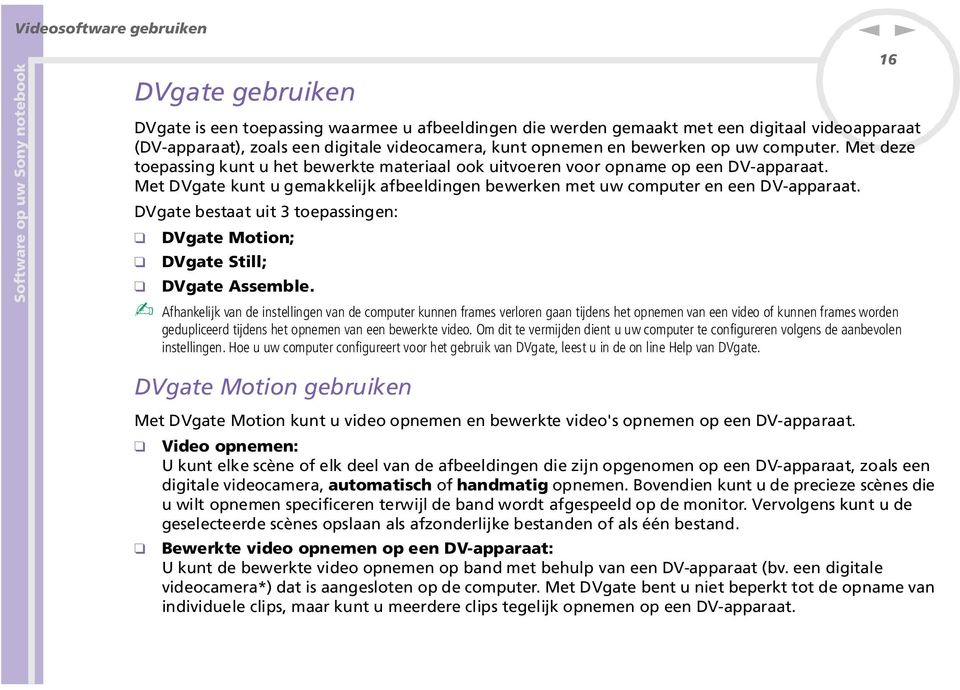 DVgate bestaat uit 3 toepassige: DVgate Motio; DVgate Still; DVgate Assemble.