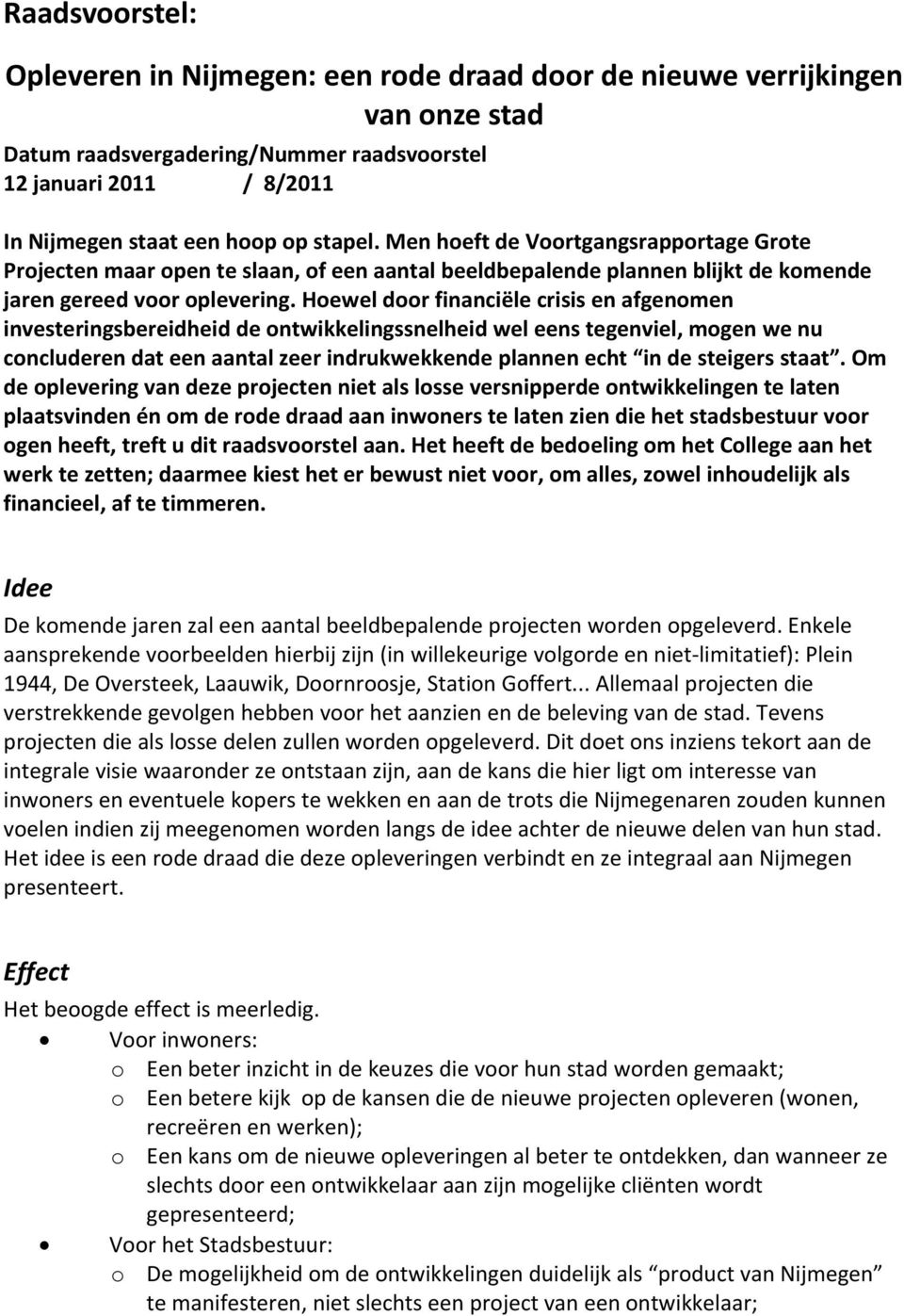 Hoewel door financiële crisis en afgenomen investeringsbereidheid de ontwikkelingssnelheid wel eens tegenviel, mogen we nu concluderen dat een aantal zeer indrukwekkende plannen echt in de steigers