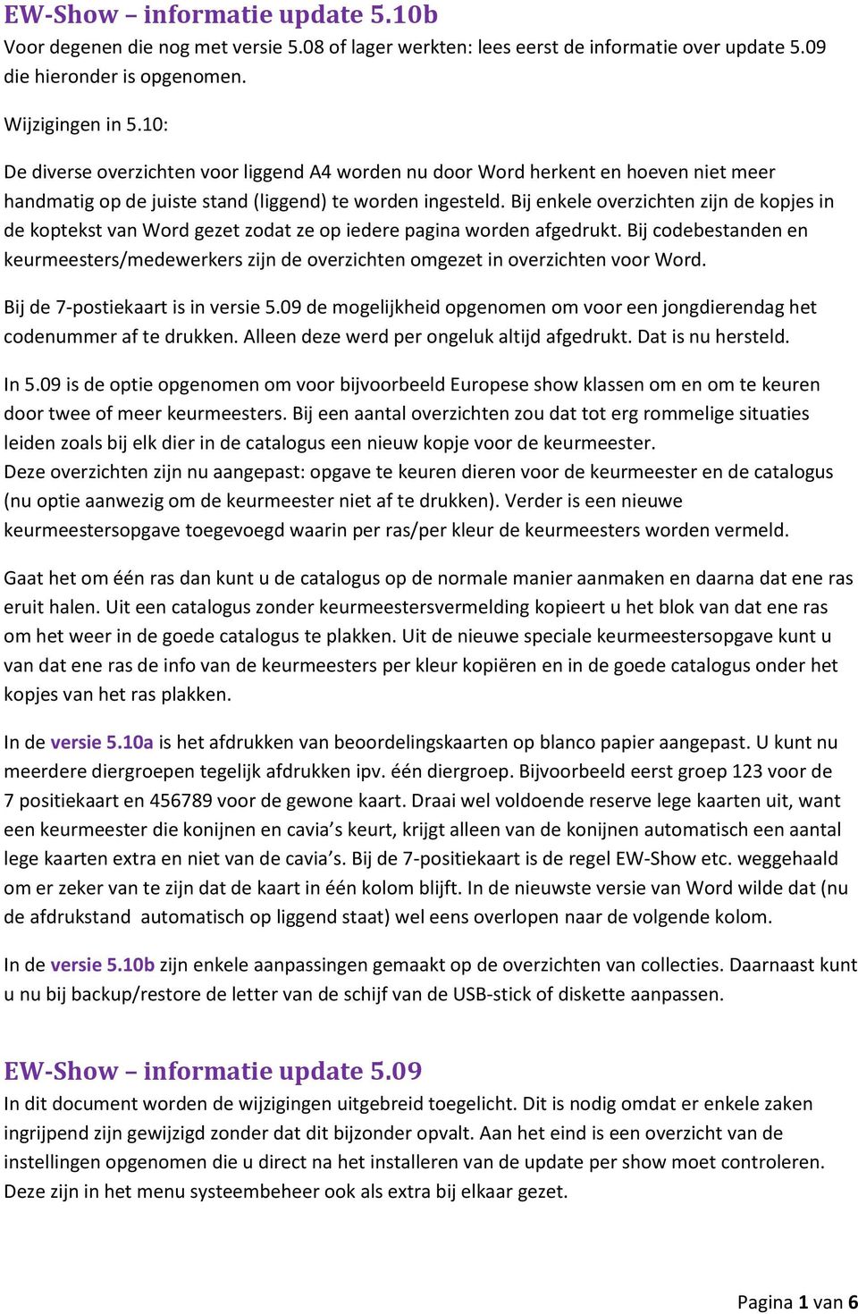 Bij enkele overzichten zijn de kopjes in de koptekst van Word gezet zodat ze op iedere pagina worden afgedrukt.