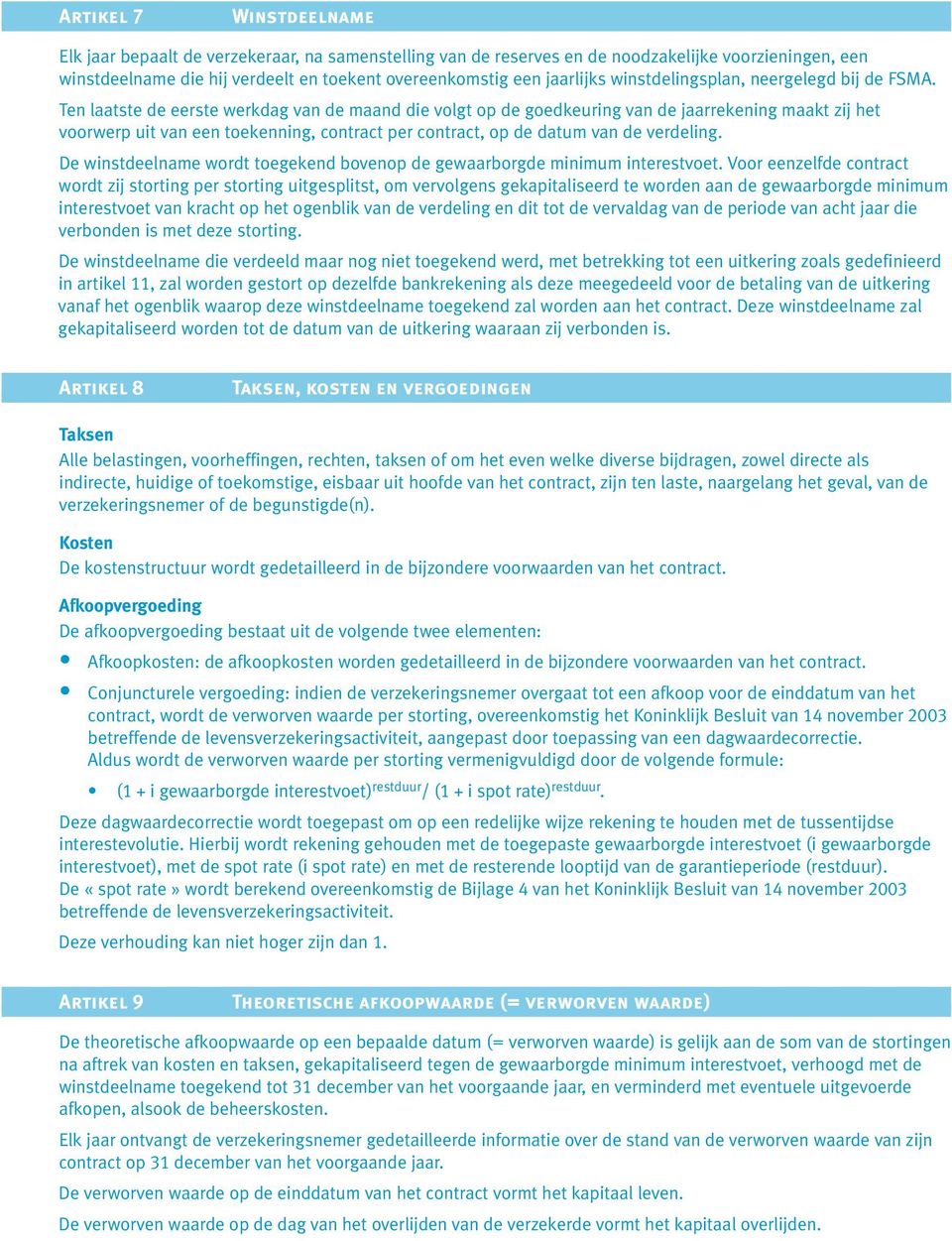 Ten laatste de eerste werkdag van de maand die volgt op de goedkeuring van de jaarrekening maakt zij het voorwerp uit van een toekenning, contract per contract, op de datum van de verdeling.