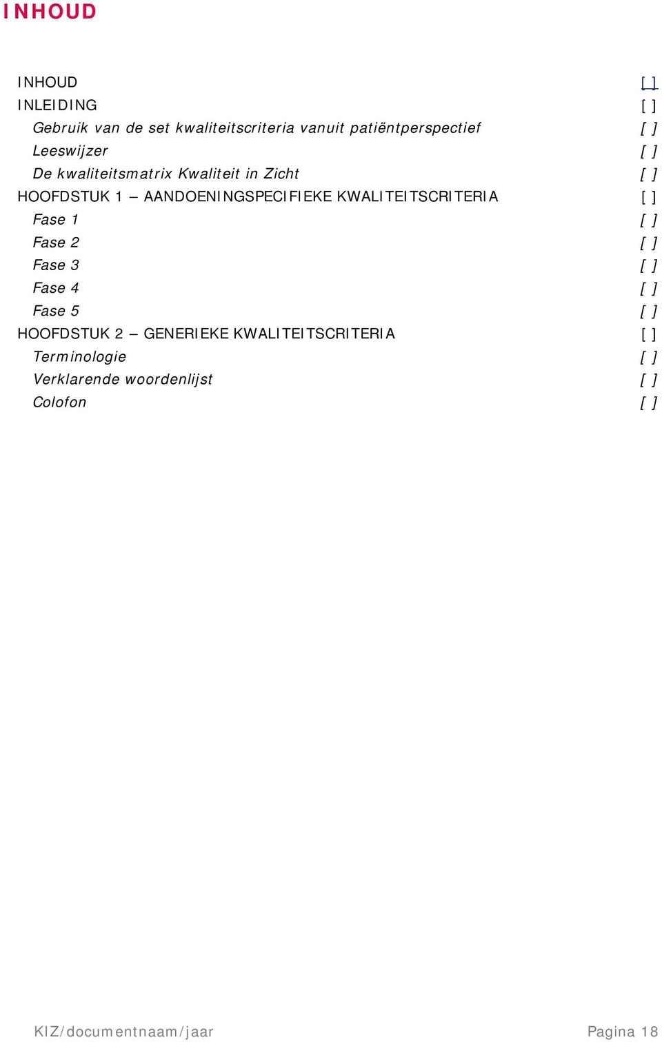 KWALITEITSCRITERIA [ ] Fase 1 [ ] Fase 2 [ ] Fase 3 [ ] Fase 4 [ ] Fase 5 [ ] HOOFDSTUK 2 GENERIEKE