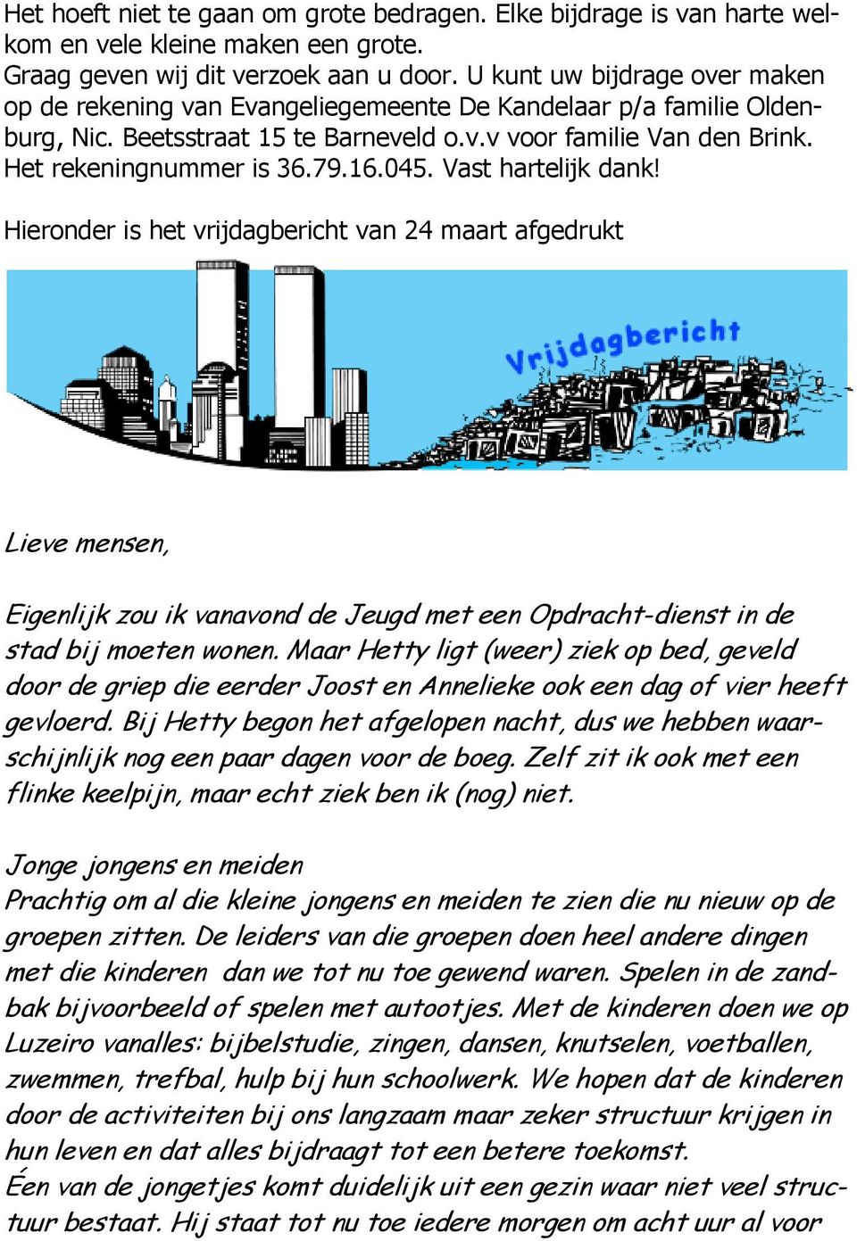 16.045. Vast hartelijk dank! Hieronder is het vrijdagbericht van 24 maart afgedrukt Lieve mensen, Eigenlijk zou ik vanavond de Jeugd met een Opdracht-dienst in de stad bij moeten wonen.