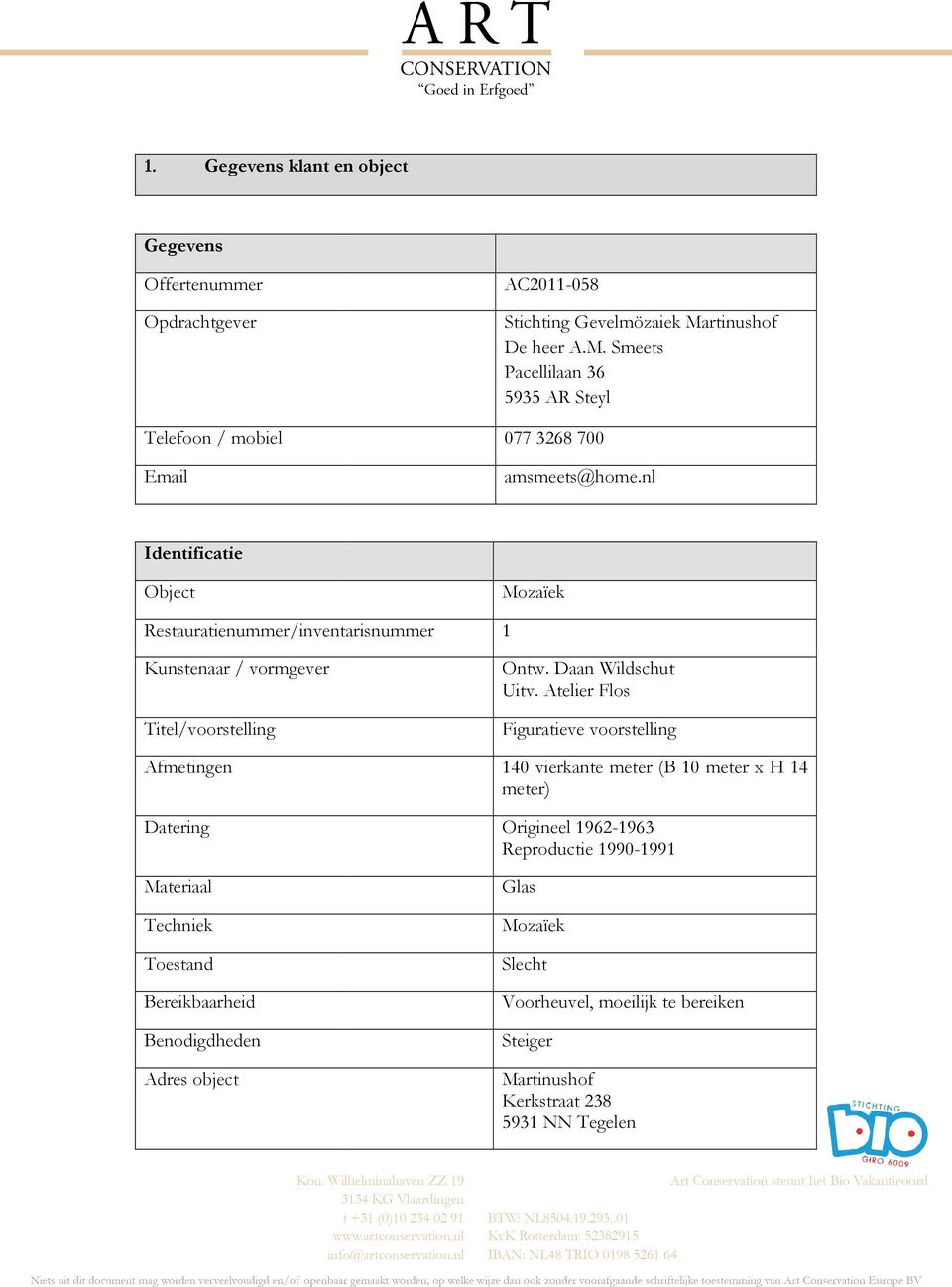 nl Identificatie Object Mozaïek Restauratienummer/inventarisnummer 1 Kunstenaar / vormgever Titel/voorstelling Afmetingen Datering Materiaal Techniek Toestand