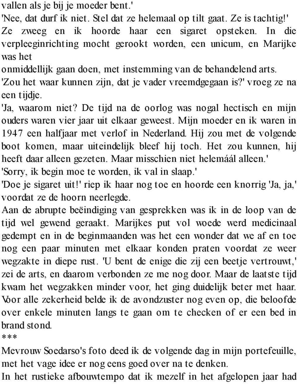 ' vroeg ze na een tijdje. 'Ja, waarom niet? De tijd na de oorlog was nogal hectisch en mijn ouders waren vier jaar uit elkaar geweest.