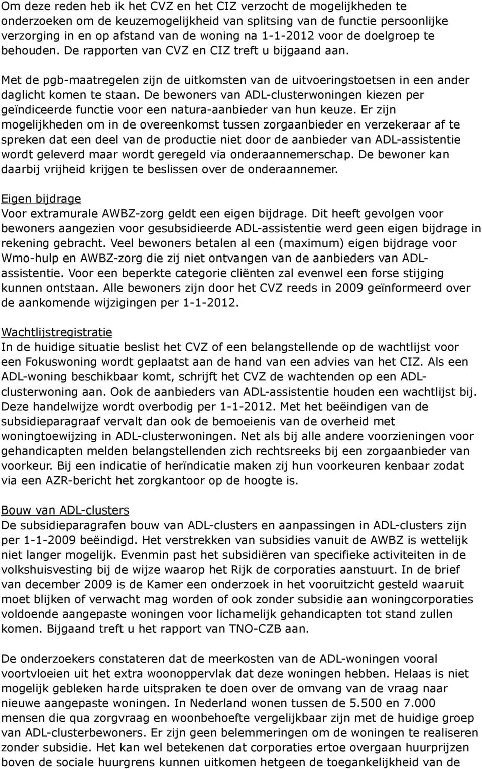 De bewoners van ADL-clusterwoningen kiezen per geïndiceerde functie voor een natura-aanbieder van hun keuze.