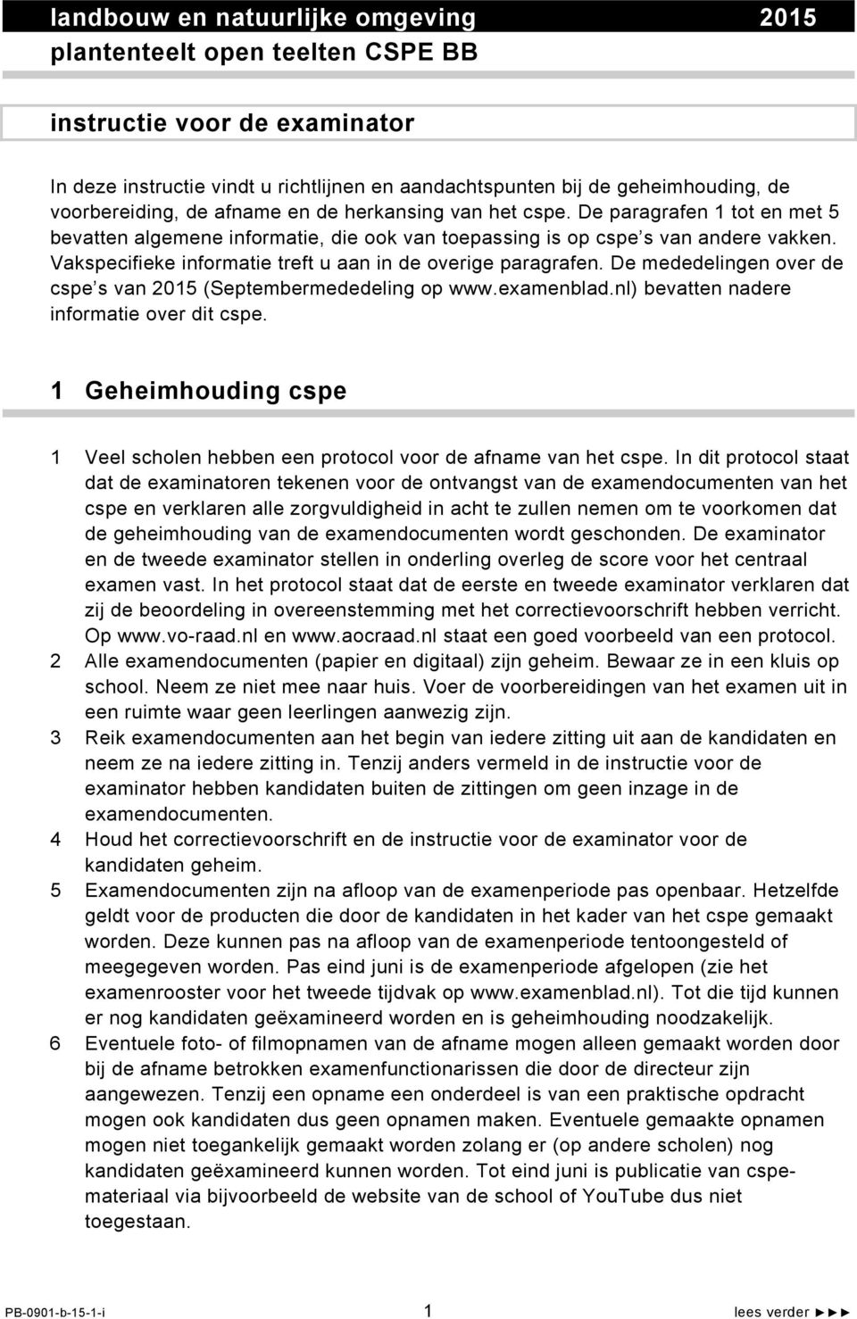 Vakspecifieke informatie treft u aan in de overige paragrafen. De mededelingen over de cspe s van 2015 (Septembermededeling op www.examenblad.nl) bevatten nadere informatie over dit cspe.