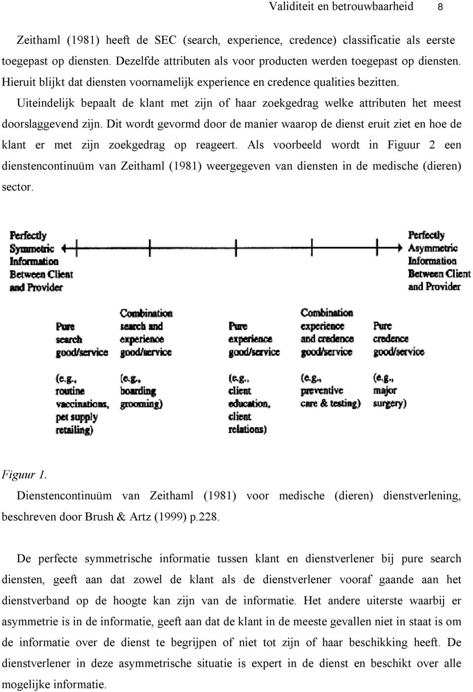 Uiteindelijk bepaalt de klant met zijn of haar zoekgedrag welke attributen het meest doorslaggevend zijn.