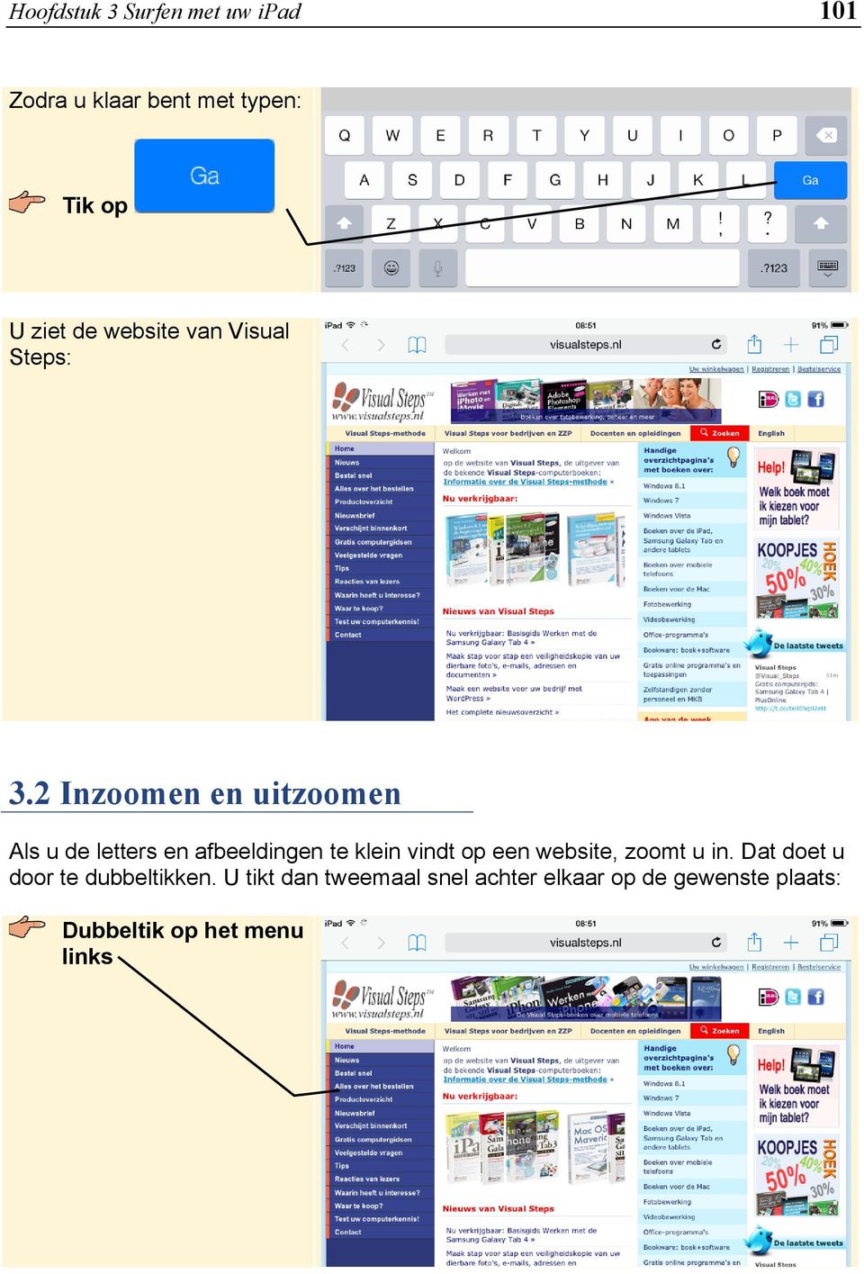 2 Inzoomen en uitzoomen Als u de letters en afbeeldingen te klein vindt op een