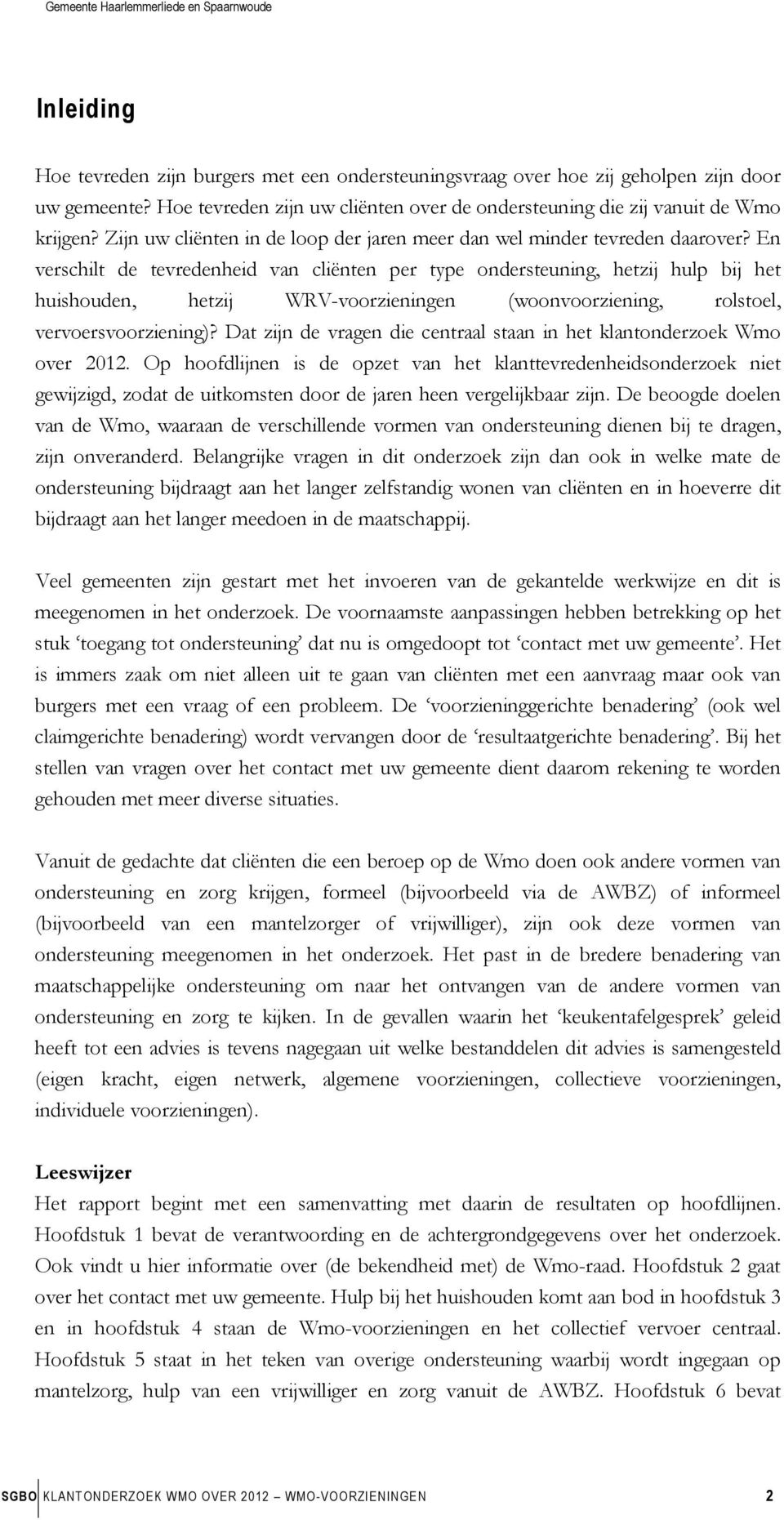 En verschilt de tevredenheid van cliënten per type ondersteuning, hetzij hulp bij het huishouden, hetzij WRV-voorzieningen (woonvoorziening, rolstoel, vervoersvoorziening)?