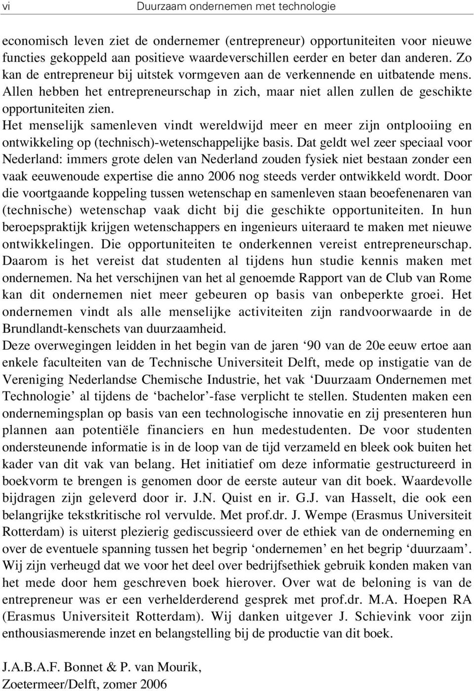 Het menselijk samenleven vindt wereldwijd meer en meer zijn ontplooiing en ontwikkeling op (technisch)-wetenschappelijke basis.