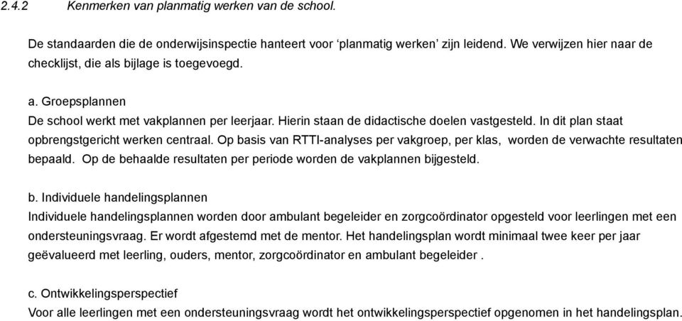 In dit plan staat opbrengstgericht werken centraal. Op basis van RTTI-analyses per vakgroep, per klas, worden de verwachte resultaten bepaald.