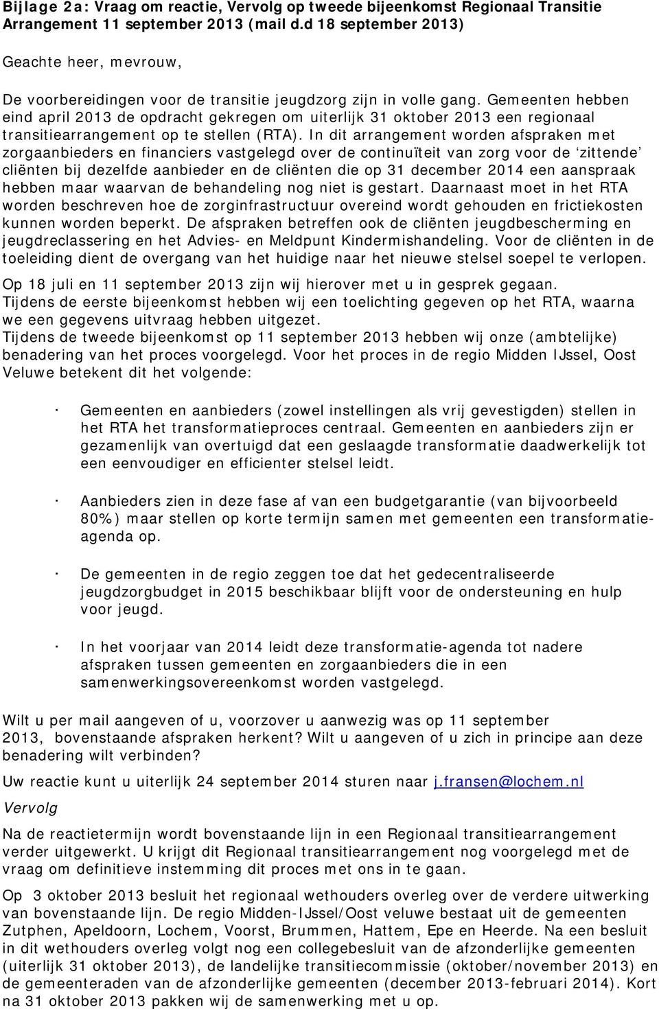 Gemeenten hebben eind april 2013 de opdracht gekregen om uiterlijk 31 oktober 2013 een regionaal transitiearrangement op te stellen (RTA).