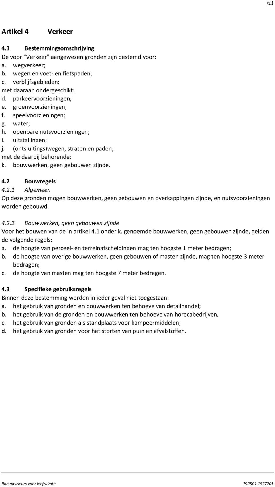 (ontsluitings)wegen, straten en paden; met de daarbij behorende: k. bouwwerken, geen gebouwen zijnde. 4.2 