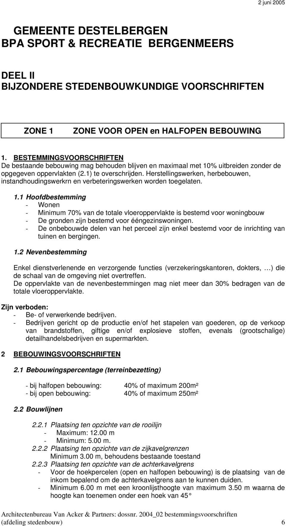 Herstellingswerken, herbebouwen, instandhoudingswerkrn en verbeteringswerken worden toegelaten. 1.